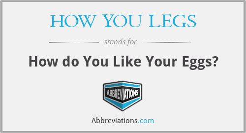 What does HOW YOU LEGS stand for?
